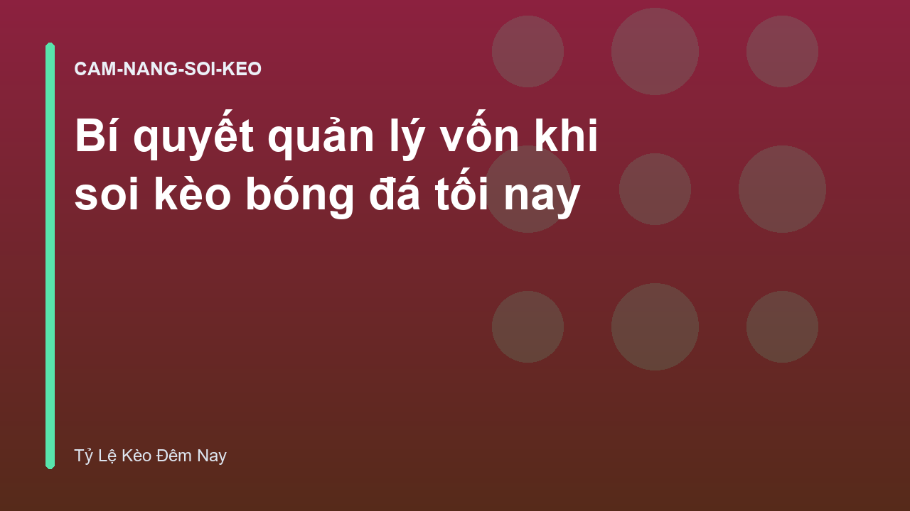 Bí quyết quản lý vốn khi soi kèo bóng đá tối nay