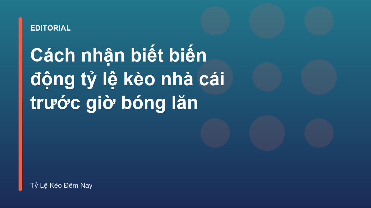 Biến động tỷ lệ kèo nhà cái trước trận đấu