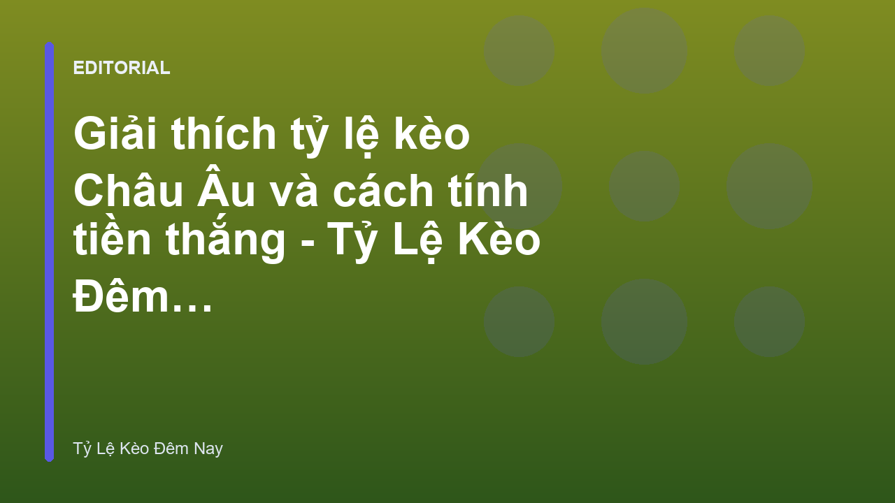 Giải thích tỷ lệ kèo Châu Âu và cách đọc kèo 1x2