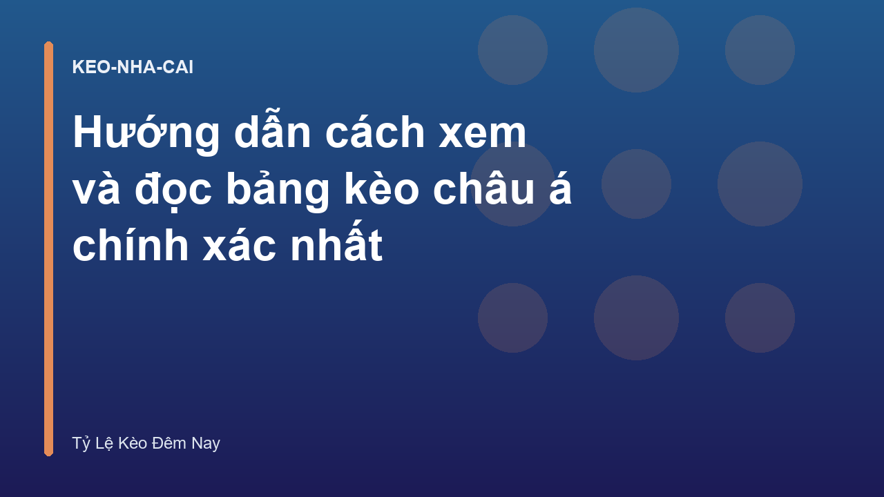 Hướng dẫn cách xem và đọc bảng kèo châu á chính xác nhất