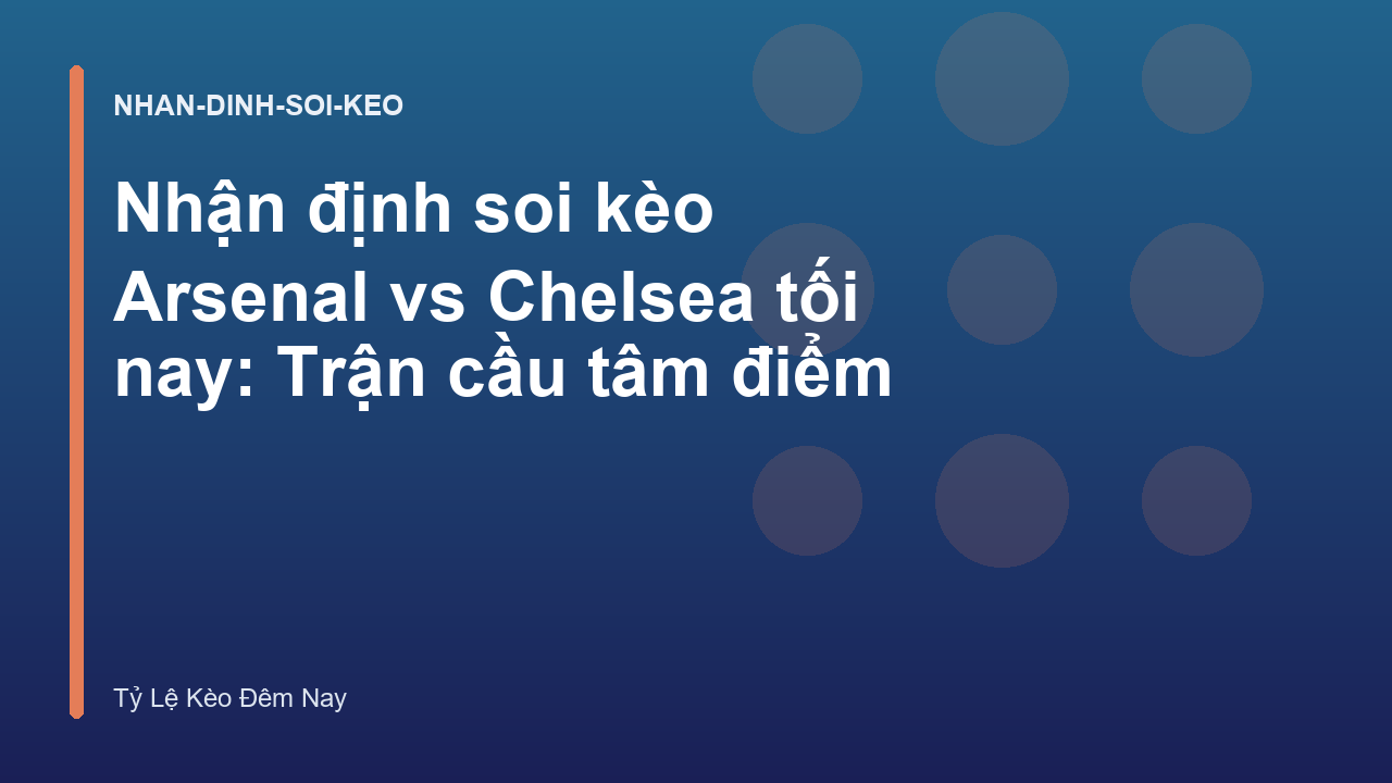 Nhận định soi kèo Arsenal vs Chelsea tối nay: Trận cầu tâm điểm