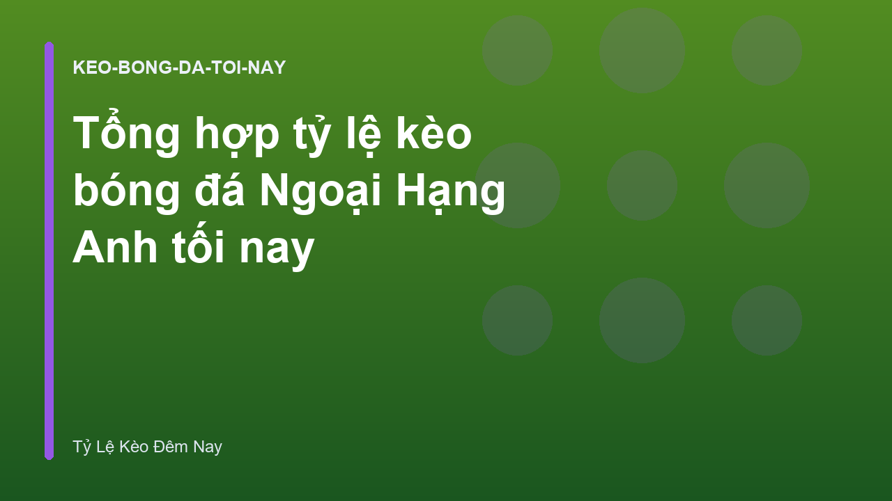 Tổng hợp tỷ lệ kèo bóng đá Ngoại Hạng Anh tối nay