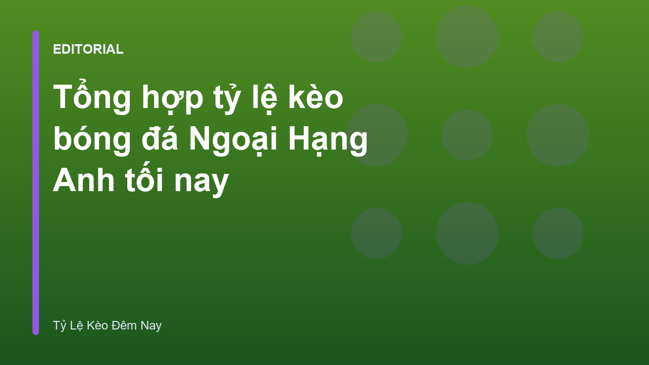 Bảng tỷ lệ kèo bóng đá Ngoại Hạng Anh tối nay